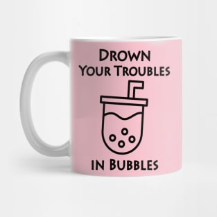 Drown you troubles in bubbles boba tea Mug